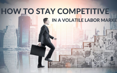 How to Stay Competitive in a Volatile Labor Market